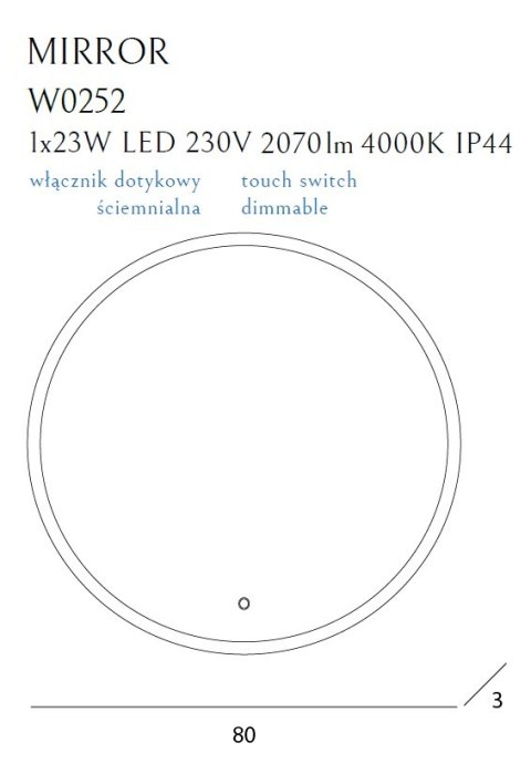 MAXLIGHT W0252 MIRROR LUSTRO PODŚWIETLANE OKRĄGŁE Ø 80 cm, IP44, ściemnialn MAXLIGHT W0252 MIRROR LUSTRO PODŚWIETLANE OKRĄGŁE Ø 80 cm, IP44, ściemnialn